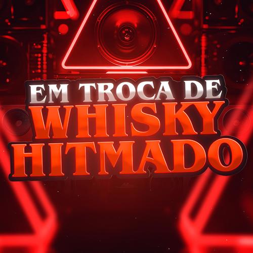 EM TROCA DE WHISKY HITMADO (Explicit)