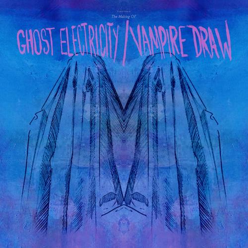 The Making Of Ghost Electricity/Vampire Draw