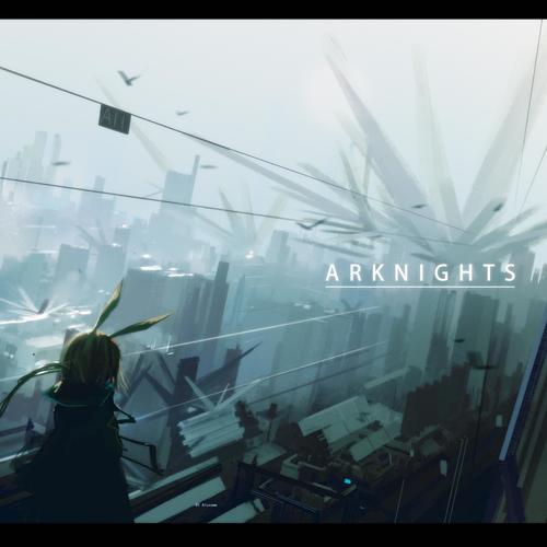 ARKNIGHTS - 明日方舟同人曲