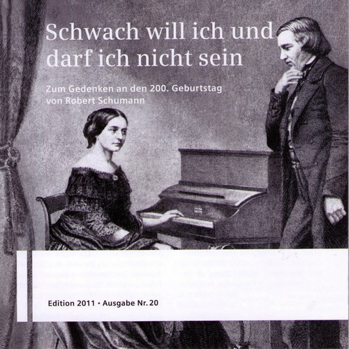 Schwach will ich und darf ich nicht sein (Zum Gedenken an den 200. Geburtstag von Robert Schumann)