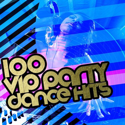 100 Vip Party Dance Hits