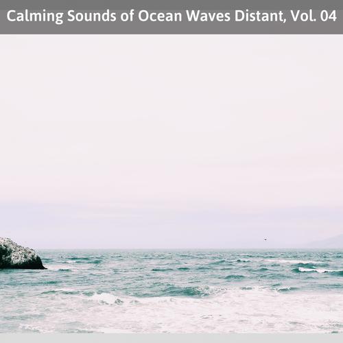 Calming Sounds of Ocean Waves Distant, Vol. 04