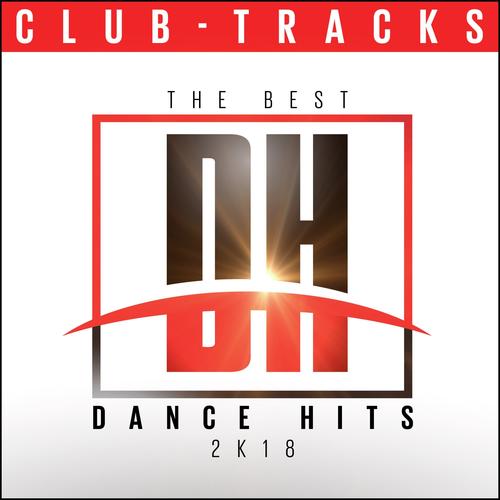 The Best Dance Hits 2k18: Club Tracks