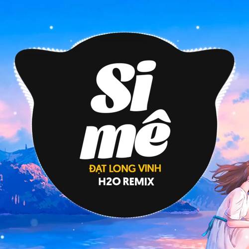 Si Mê Remix (House)