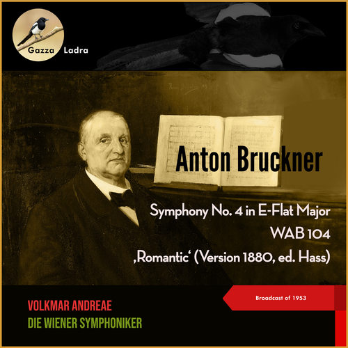 Anton Bruckner - Symphony No. 4 in E-Flat Major, WAB 104 ‚Romantic' (Version 1880, ed. Hass) (Broadcast of 1953)