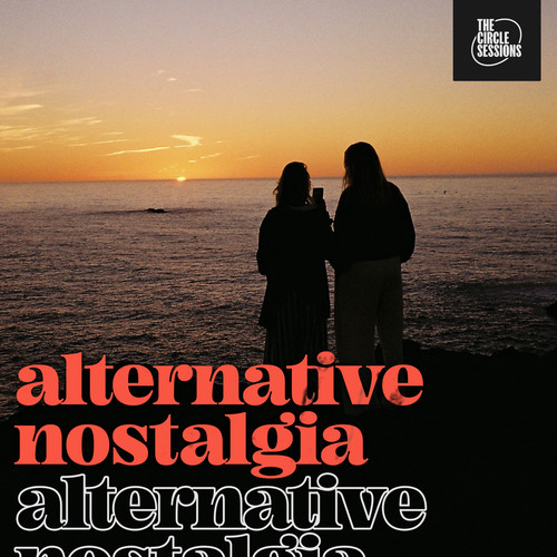 alternative nostalgia by The Circle Sessions (Explicit)