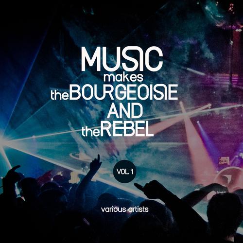 Music Makes the Bourgeoisie and the Rebel, Vol. 1