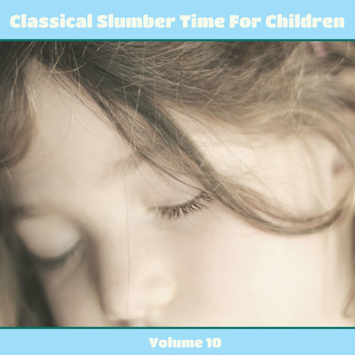 Classical Slumber Time For Children, Vol. 10 (Explicit)