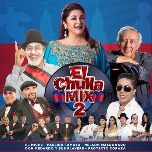 El Chulla Mix 2: Romantico Quito Mio, El Paisano, Yo Tuve una Longuita, Ay No Se Puede, Lindo Quito de mi Vida