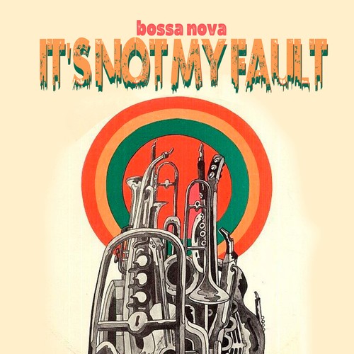 It's Not My Fault (Bossa Nova)