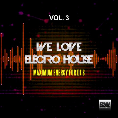 We Love Electro House, Vol. 3 (Maximum Energy For DJ's)