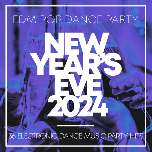 New Year's Eve 2024 - EDM Pop Dance Party - 36 Electronic Dance Music Party Hits