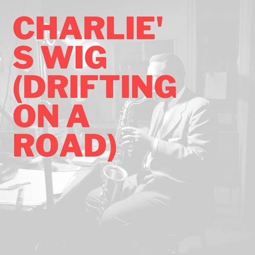 Charlie's Wig (Drifting On a Road)