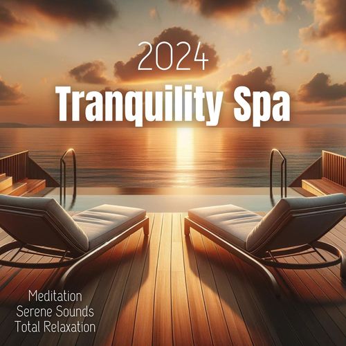 Tranquility Spa 2024 (Serene Sounds for Meditation and Total Relaxation)