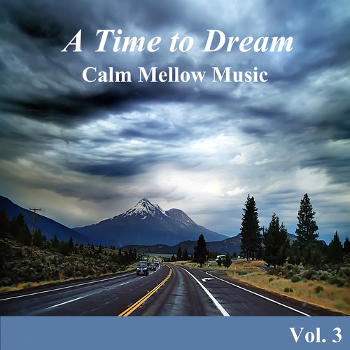 A Time to Dream Calm Mellow Music, Vol. 3