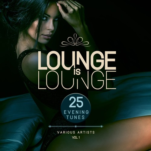 Lounge Is Lounge (25 Evening Tunes), Vol. 1