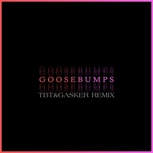 Goosebumps (TBT Remix)