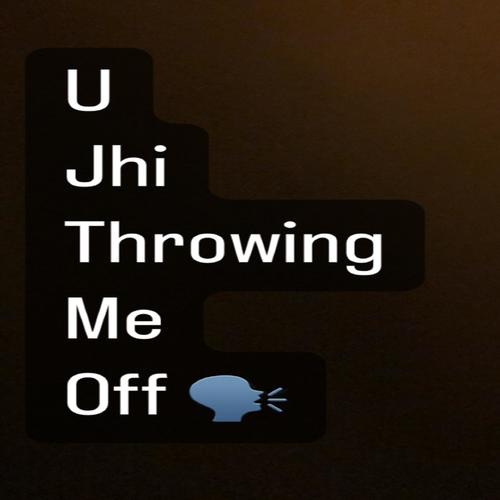 U Jhi Throwing Me Off (Explicit)