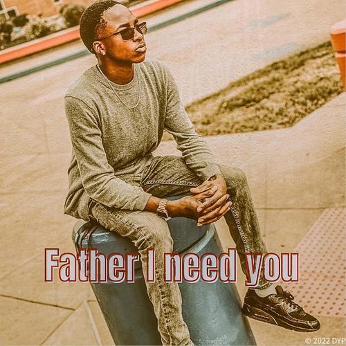 Father I Need You