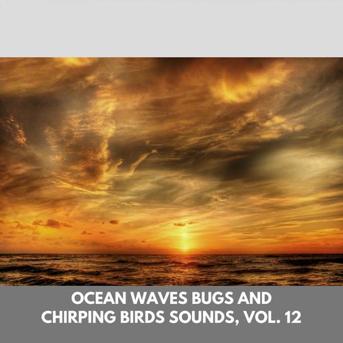 Ocean Waves Bugs and Chirping Birds Sounds, Vol. 12