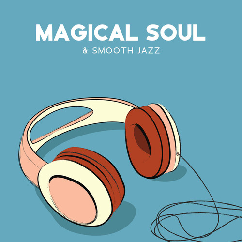 Magical Soul & Smooth Jazz: Quiet & Relaxing Instrumental Background Music | Chill, Work, Study