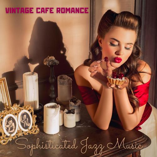 Vintage Cafe Romance: Sophisticated Jazz Music