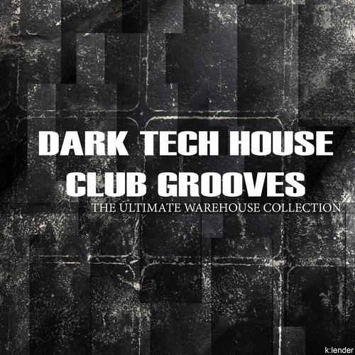 Dark Tech House Club Grooves the Ultimate Warehouse Collection