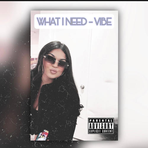 What I Need (Lil Vibe) [Explicit]