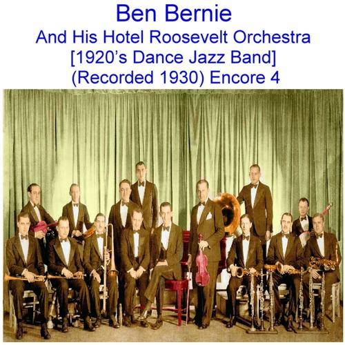 Ben Bernie and His Hotel Roosevelt Orchestra (1920’s Dance Jazz Band) [Recorded 1930] [Encore 4]