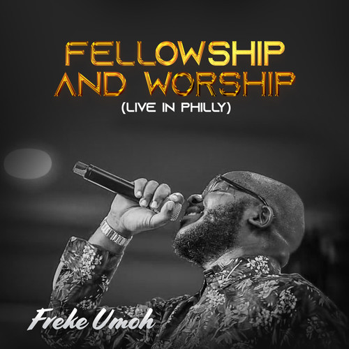 Fellowship and Worship (Live In Philly)