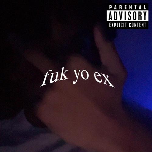 fuk yo ex (Explicit)