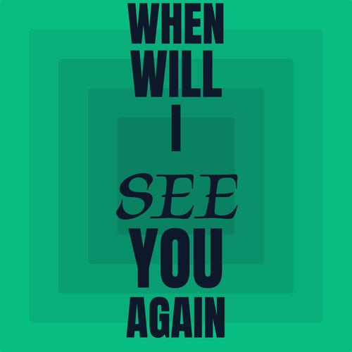 When Will I See You Again