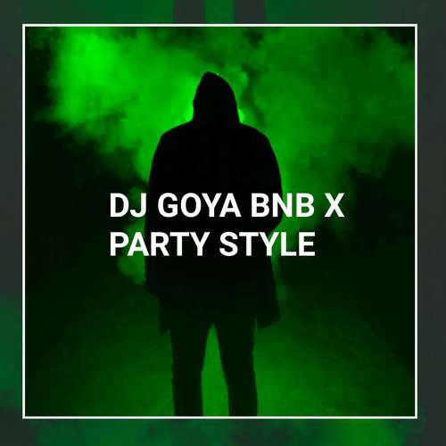 DJ Goya BNB X Party Style