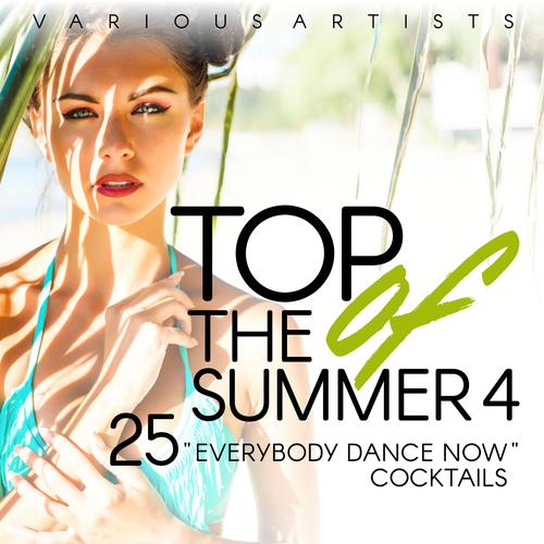 Top of the Summer (25 Everybody Dance Now Cocktails), Vol. 4