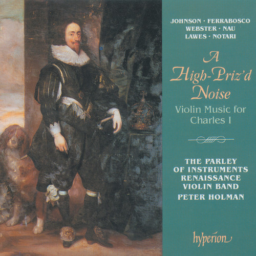 A High-Priz'd Noise: Violin Music for Charles I (English Orpheus 36)