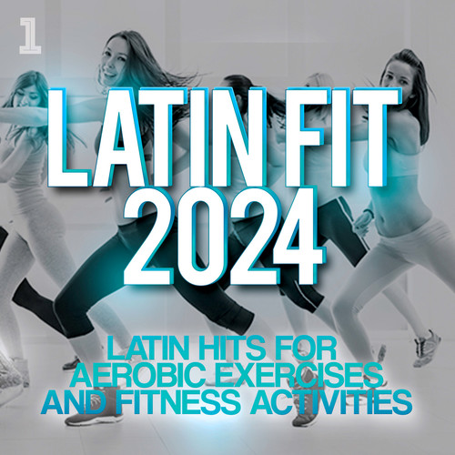 Latin Fit 2024 - Latin hits for aerobic exercises and fitness activities