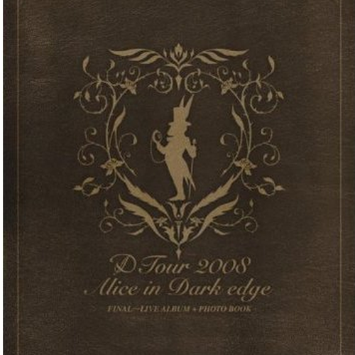 D Tour 2008 Alice in Dark edge FINAL ~LIVE ALBUM + PHOTO BOOK~