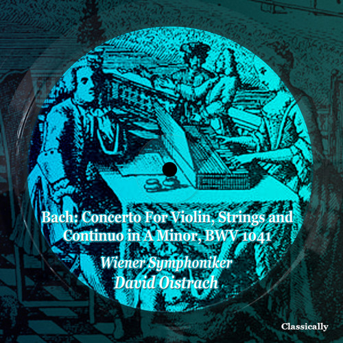 Bach: Concerto For Violin, Strings and Continuo in A Minor, BWV 1041