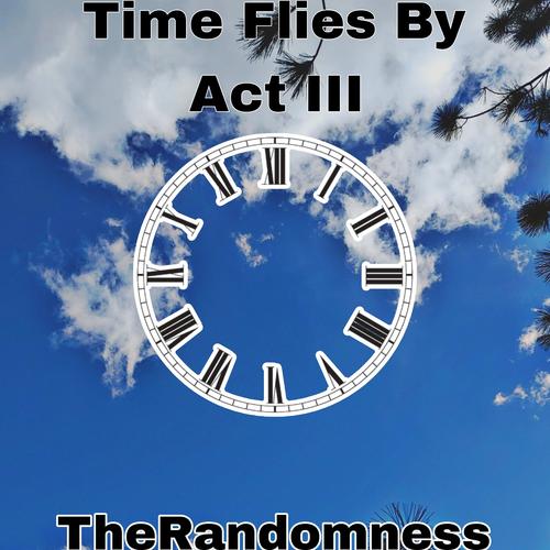 Time Flies By Act III