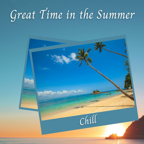 Chill: Great Time in the Summer