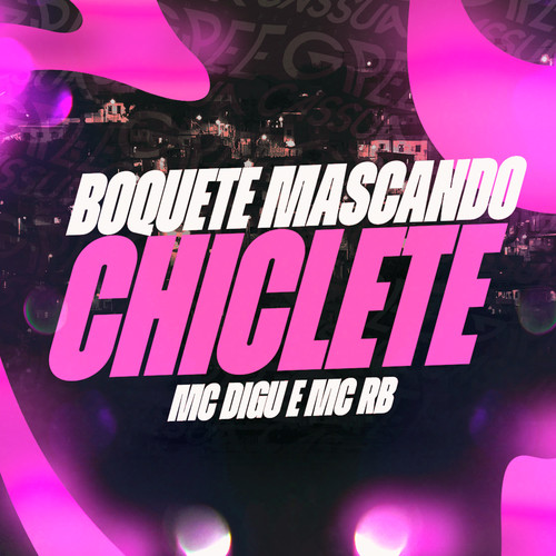 Boquete Mascando Chiclete (Explicit)