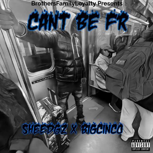 Cant Be Fr (feat. Big Cinco) [Explicit]