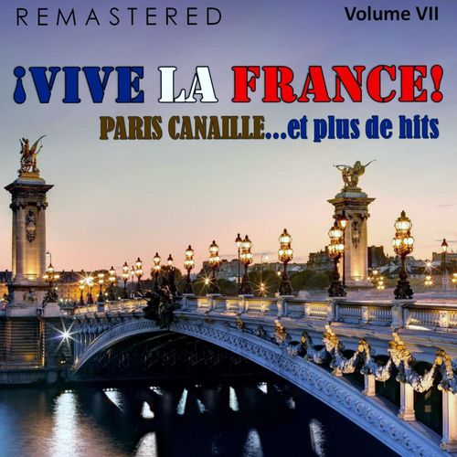 ¡Vive la France!, Vol. 7 - Paris canaille... et plus de hits (Remastered)