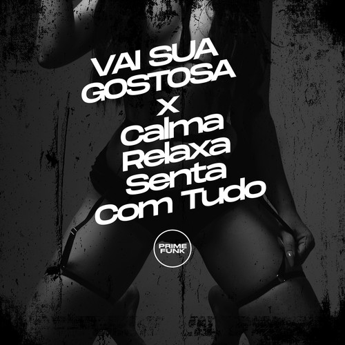 Vai Sua Gostosa X Calma, Relaxa, Senta Com Tudo (Explicit)