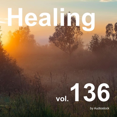 ヒーリング, Vol. 136 -Instrumental BGM- by Audiostock