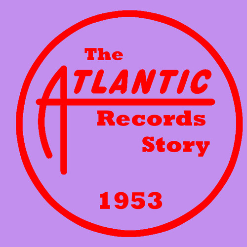 The Atlantic Records Story: 1953
