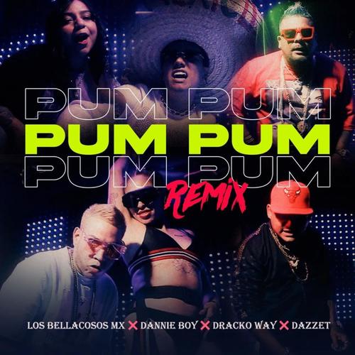 Pum Pum (feat. Dannie Boy, Dracko Way & Dazzet) [Remix] [Explicit]