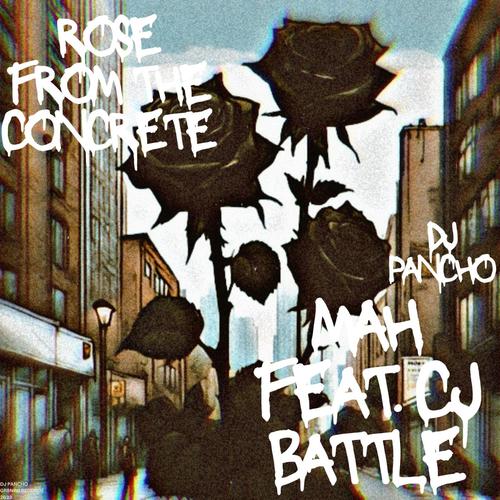 ROSE FROM THE CONCRETE (feat. MAH & C.J. BATTLE) [Explicit]