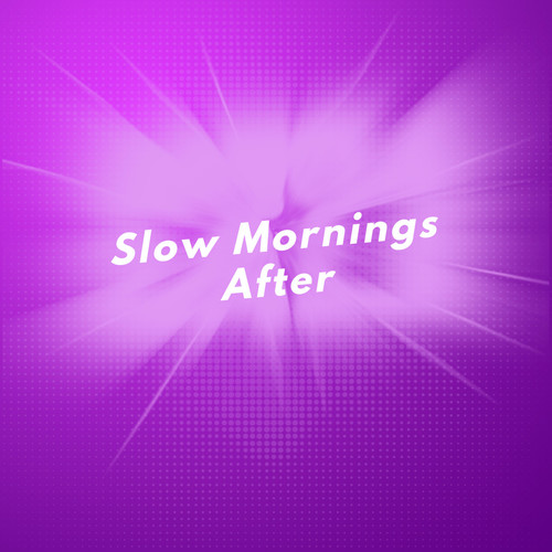 Slow Mornings After