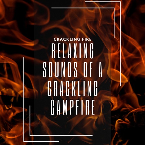 Relaxing Sounds of a Crackling Campfire